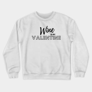 Wine is my Valentine Crewneck Sweatshirt